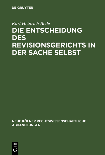 Die Entscheidung des Revisionsgerichts in der Sache selbst - Karl Heinrich Bode