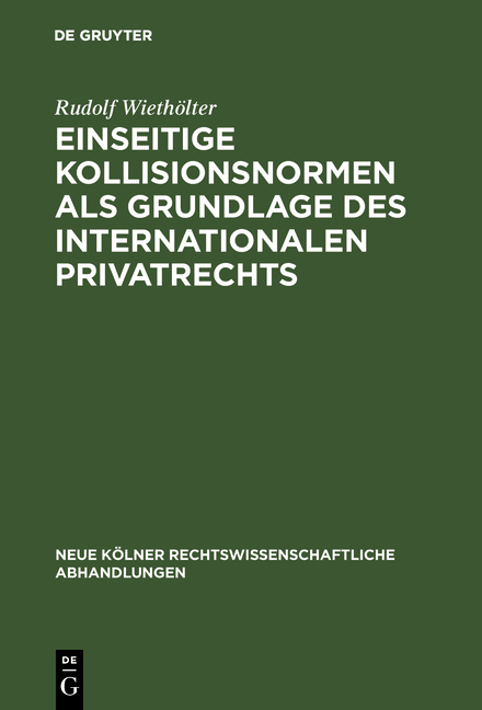 Einseitige Kollisionsnormen als Grundlage des Internationalen Privatrechts - Rudolf Wiethölter