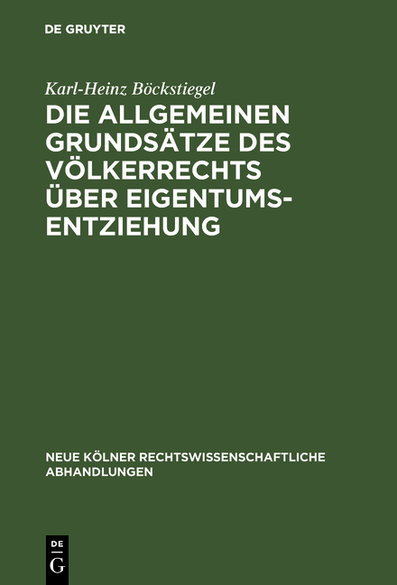 Die allgemeinen Grundsätze des Völkerrechts über Eigentumsentziehung - Karl-Heinz Böckstiegel