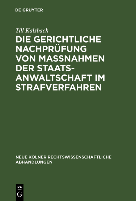 Die gerichtliche Nachprüfung von Maßnahmen der Staatsanwaltschaft im Strafverfahren - Till Kalsbach