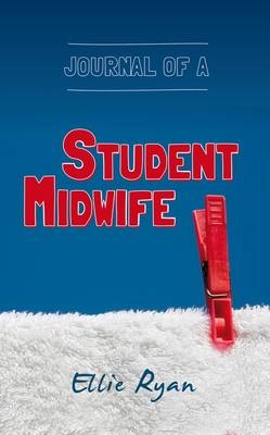 Journal of a Student Midwife - Ellie Ryan