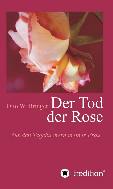 Der Tod der Rose - Otto W. Bringer