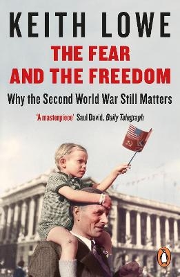 The Fear and the Freedom - Keith Lowe