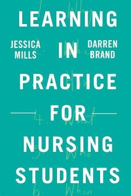 Learning in Practice for Nursing Students - Jessica Mills, Darren Brand