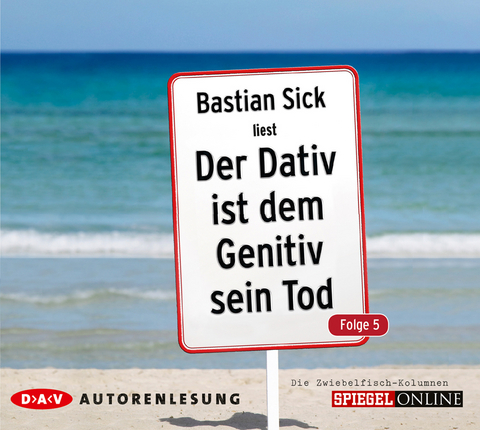 Der Dativ ist dem Genitiv sein Tod. Folge 5. Die Zwiebelfisch-Kolumnen - Bastian Sick