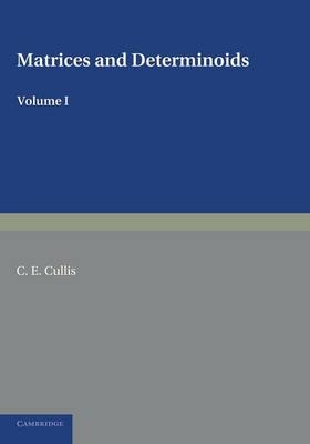 Matrices and Determinoids: Volume 1 - C. E. Cullis