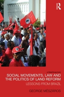 Social Movements, Law and the Politics of Land Reform - George Meszaros