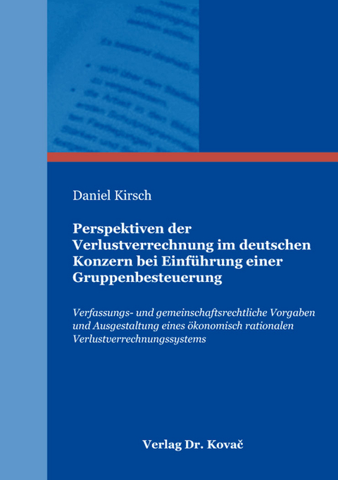 Perspektiven der Verlustverrechnung im deutschen Konzern bei Einführung einer Gruppenbesteuerung - Daniel Kirsch