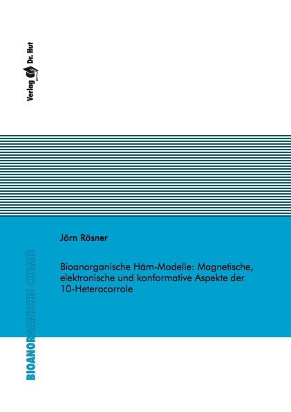 Bioanorganische Häm-Modelle: Magnetische, elektronische und konformative Aspekte der 10-Heterocorrole - Jörn Rösner