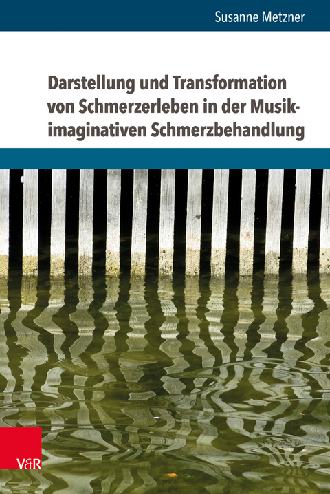 Darstellung und Transformation von Schmerzerleben in der Musik-imaginativen Schmerzbehandlung - Susanne Metzner