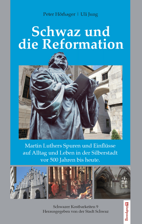 Schwaz und die Reformation - Peter Hörhager, Uli Jung