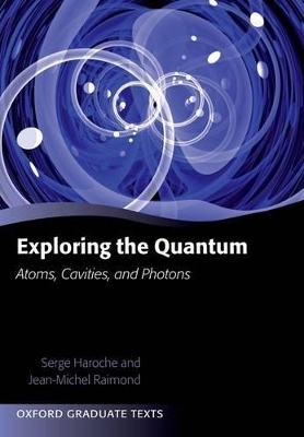 Exploring the Quantum - Serge Haroche, Jean-Michel Raimond