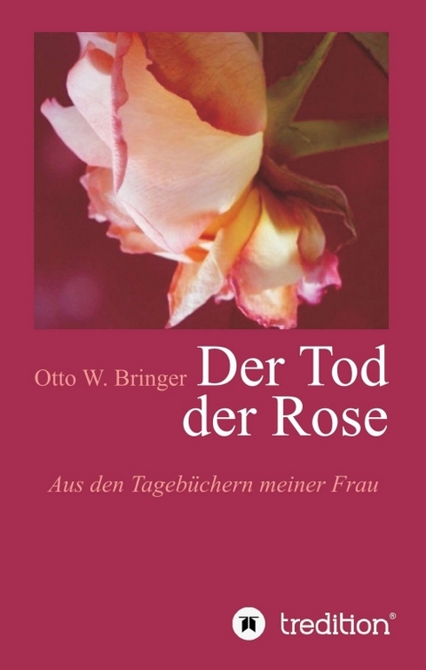 Der Tod der Rose - Otto W. Bringer