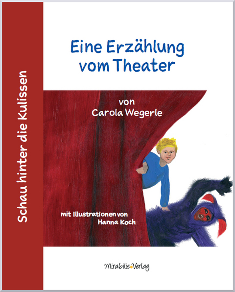 Schau hinter die Kulissen: Eine Erzählung vom Theater - Carola Wegerle