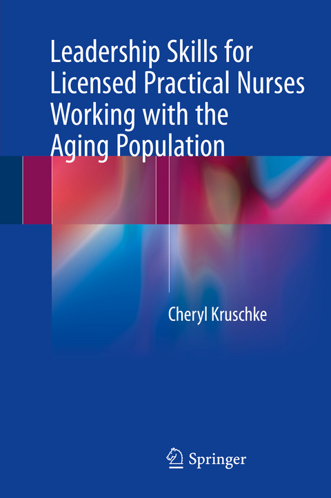 Leadership Skills for Licensed Practical Nurses Working with the Aging Population - Cheryl Kruschke