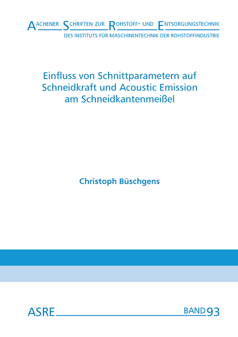 Einfluss von Schnittparametern auf Schneidkraft und Acoustic Emission am Schneidkantenmeißel - Christoph Büschgens