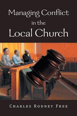 Managing Conflict in the Local Church - Charles Rodney Free