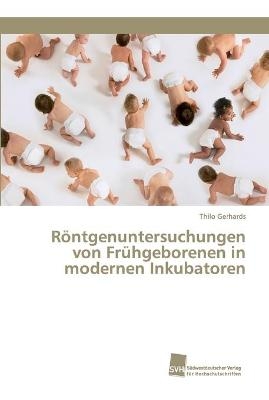 Röntgenuntersuchungen von Frühgeborenen in modernen Inkubatoren - Thilo Gerhards