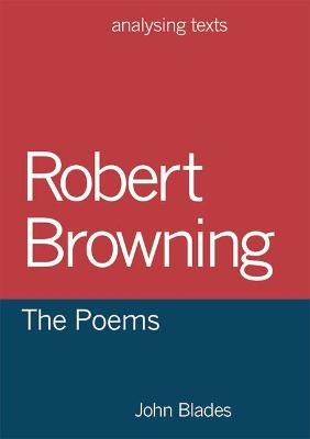 Robert Browning: The Poems - John Blades