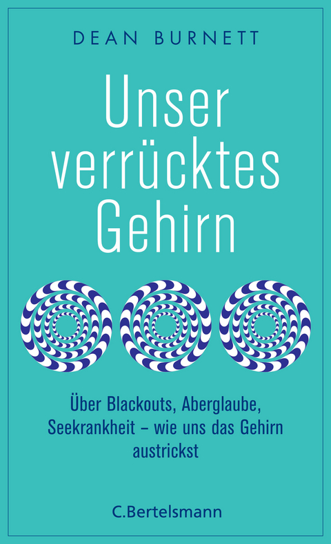 Unser verrücktes Gehirn - Dean Burnett