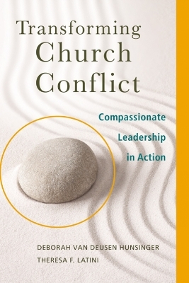 Transforming Church Conflict - Deborah Van Deusen Hunsinger, Theresa F. Latini