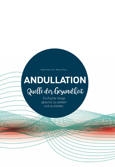 Andullation - Quell der Gesundheit - Birgit Frohn, Roland Stutz