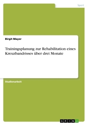 Trainingsplanung zur Rehabilitation eines Kreuzbandrisses über drei Monate - Birgit Mayer