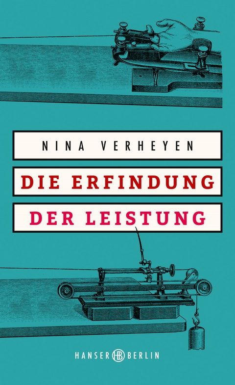 Die Erfindung der Leistung - Nina Verheyen