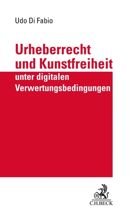 Urheberrecht und Kunstfreiheit unter digitalen Verwertungsbedingungen - Udo Di Fabio