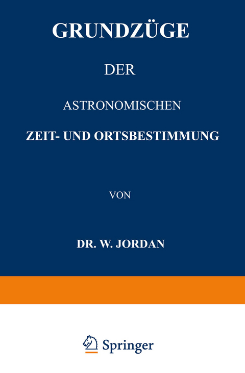 Grundzüge der Astronomischen Zeit- und Ortsbestimmung - W. Jordan