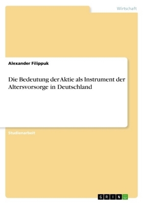 Die Bedeutung der Aktie als Instrument der Altersvorsorge in Deutschland - Alexander Filippuk