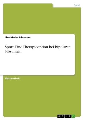 Sport. Eine Therapieoption bei bipolaren StÃ¶rungen - Lisa Maria Schmalen