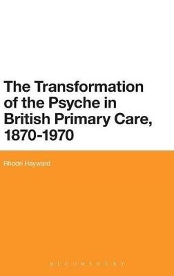 The Transformation of the Psyche in British Primary Care, 1870-1970 - Dr Rhodri Hayward