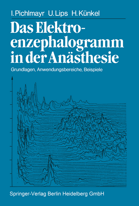 Das Elektroenzephalogramm in der Anästhesie - I. Pichlmayr, U. Lips, H. Künkel