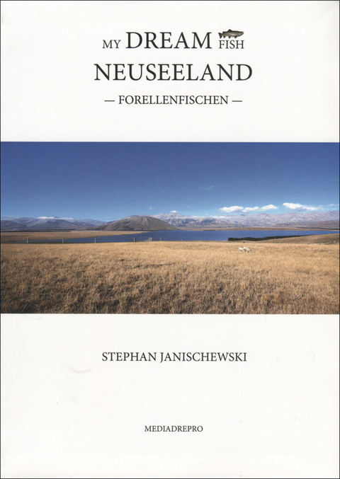 My Dream Fish - Forellenfischen in Neuseeland - Stephan Janischewski