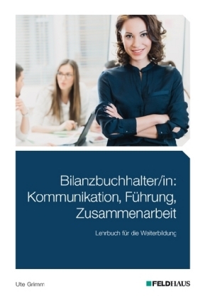 Bilanzbuchhalter/in: Kommunikation, Führung, Zusammenarbeit - Ute Grimm