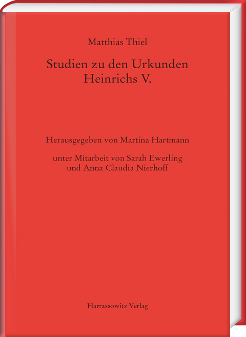 Studien zu den Urkunden Heinrichs V. - Matthias Thiel