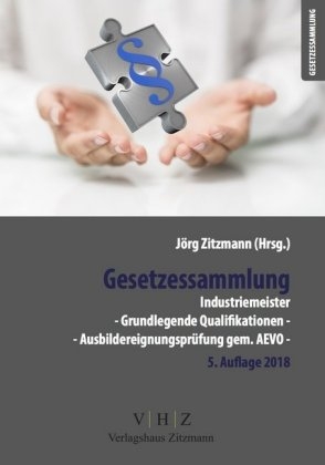 Gesetzessammlung Industriemeister - Grundlegende Qualifikationen - Ausbildereignungsprüfung gem. AEVO - - 