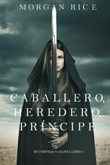 Caballero, Heredero, Príncipe (De Coronas y Gloria - Libro 3) -  Morgan Rice