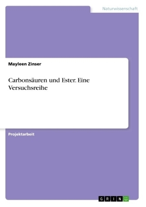 CarbonsÃ¤uren und Ester. Eine Versuchsreihe - Mayleen Zinser