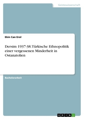 Dersim 1937-38. TÃ¼rkische Ethnopolitik einer vergessenen Minderheit in Ostanatolien - Ekin Can Erol