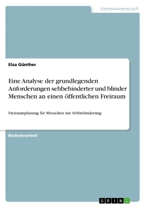 Eine Analyse der grundlegenden Anforderungen sehbehinderter und blinder Menschen an einen Ã¶ffentlichen Freiraum - Elsa GÃ¼nther