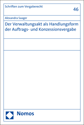 Der Verwaltungsakt als Handlungsform der Auftrags- und Konzessionsvergabe - Alexandra Saager