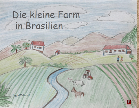 Die kleine Farm in Brasilien - Ingrid Vahland