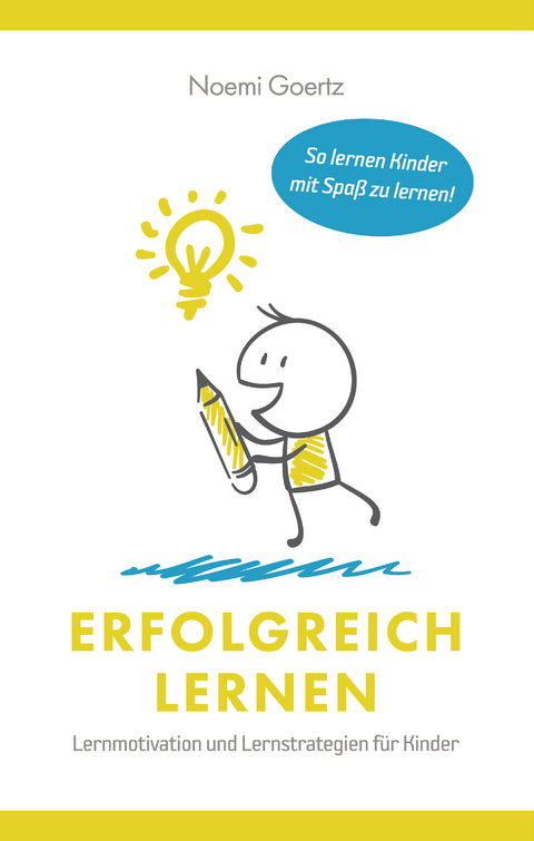 Erfolgreich Lernen – Lernmotivation und Lernstrategien für Kinder - Noemi Görtz