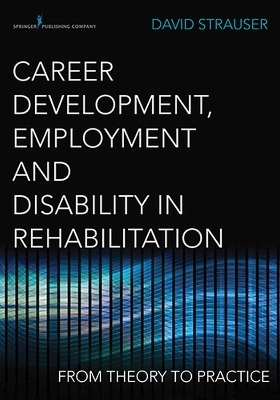 Career Development, Employment and Disability in Rehabilitation - David R. Strauser