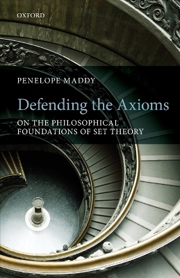 Defending the Axioms - Penelope Maddy