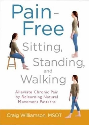 Pain-Free Sitting, Standing, and Walking - Craig Williamson