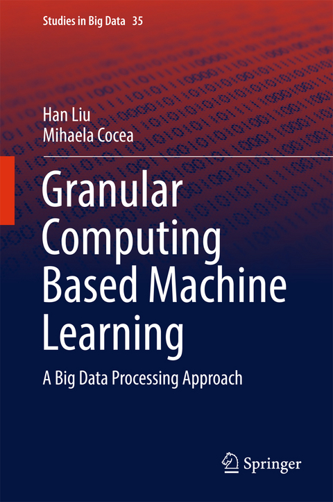 Granular Computing Based Machine Learning - Han Liu, Mihaela Cocea