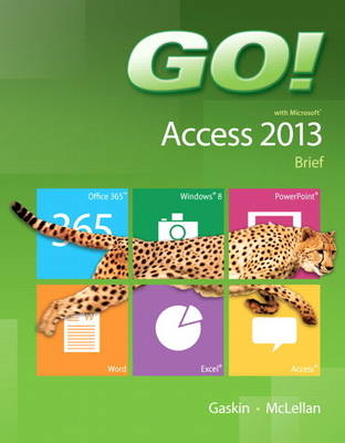 GO! with Microsoft Access 2013 Brief - Shelley Gaskin, Carolyn McLellan